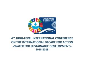 Uniting the World for Water: Dushanbe hosts the 4th High-Level Conference on Water Action Decade 25–28 May 2026